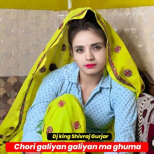 Chori galiyan galiyan ma ghuma