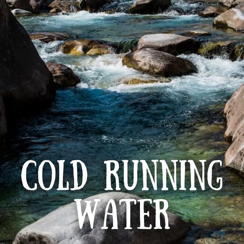 Cold Running Water