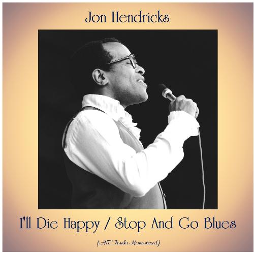I'll Die Happy / Stop And Go Blues (All Tracks Remastered)