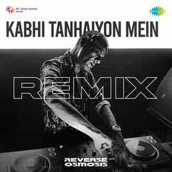 Kabhi Tanhaiyon Mein - Reverse Osmosis Remix-IS40ATdXdgM