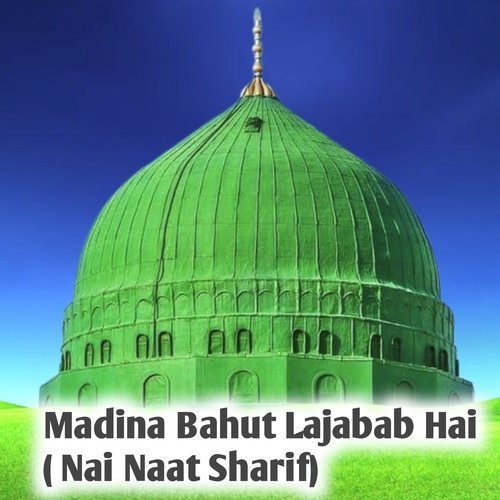 Madina Bahut Lajabab Hai ( Nai Naat Sharif)