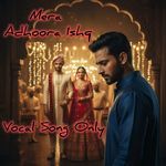 Mera Adhoora Ishq Vocal Song Only