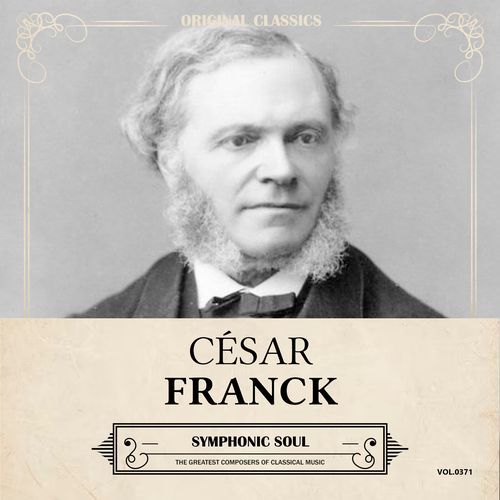 Original Classics, Vol. 371: César Franck, Symphonic Soul