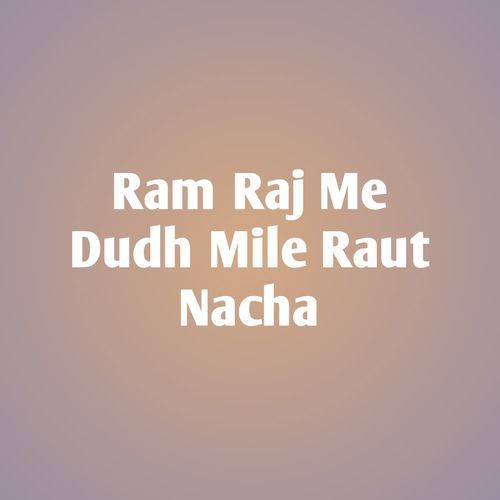 Ram Raj Me Dudh Mile Raut Nacha