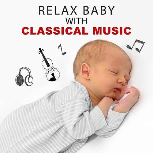 Relax Baby with Classical Music – Classical Sounds for Babies, Brilliant Little, Baby,Calm Your Baby, Music with Mozzart