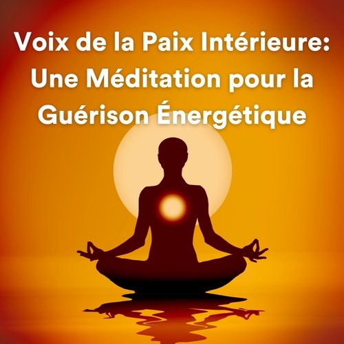 Voix de la paix intérieure : une méditation pour la guérison énergétique (Musique de détente et de méditation)_poster_image