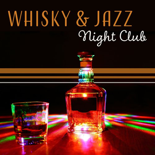 Whisky & Jazz – Night Club, Pleasant Atmosphere, Elegant Party, Smooth Relaxation & Positive Vibrations