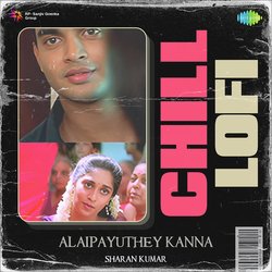 Alaipayuthey Kanna - Chill Lofi-EyQuAzZhQQI