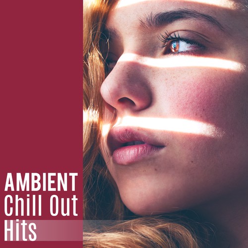 Ambient Chill Out Hits – Electronic Chillout, Ambient Music, Deep Chill Out, Hotel Lounge, Dance Party Music