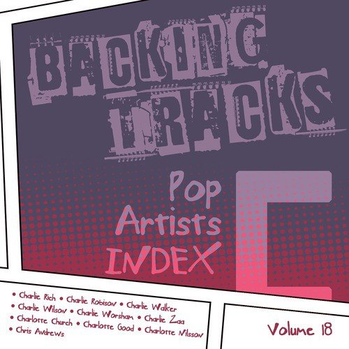 Backing Tracks / Pop Artists Index, C, (Charlie Rich / Charlie Robison / Charlie Walker / Charlie Wilson / Charlie Worsham / Charlie Zaa / Charlotte Church / Charlotte Good / Charlotte Nilsson / Chris Andrews), Vol. 18