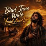 Bhul Jane Wale Yaad Aane Lage