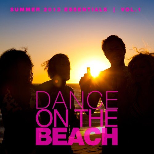 Dance On the Beach, Vol. 1 (Summer 2013 Essentials)