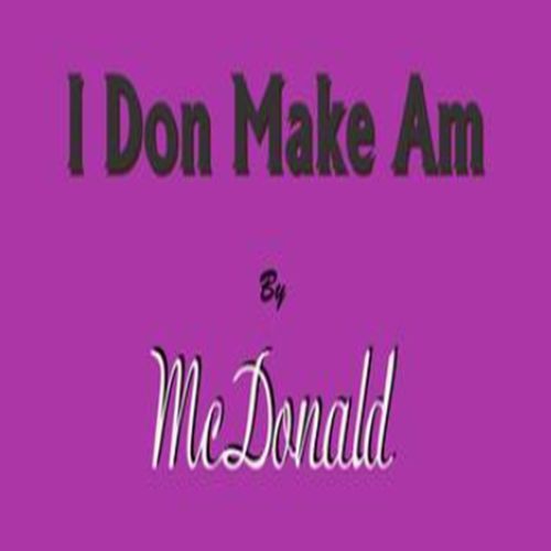 I Don Make Am