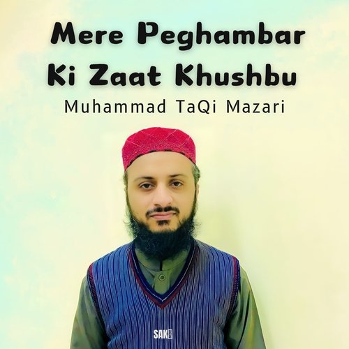 Mere Peghambar Ki Zaat Khushbu