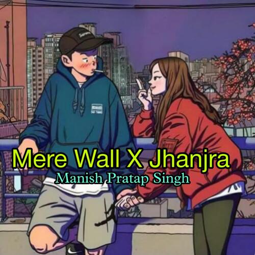 Mere Wall X Jhanjra