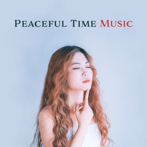 Peaceful Time Music – Soft New Age Melodies, Therapy with Music, Sounds for Better Mood