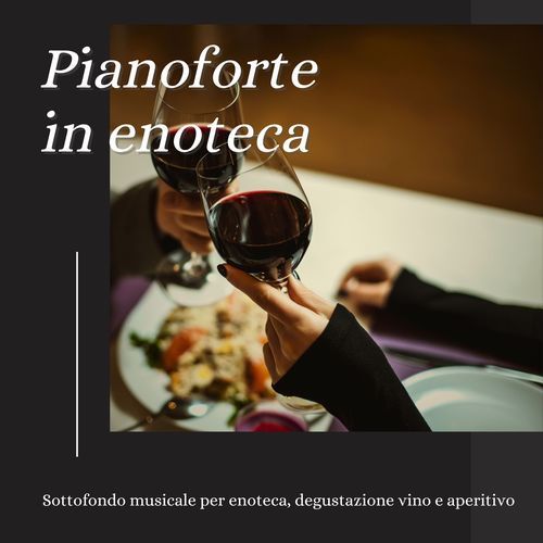 Pianoforte in Enoteca - Sottofondo Musicale per Enoteca, Degustazione Vino e Aperitivo