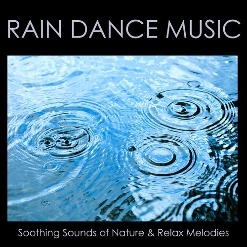 Rain Dance Music - Rainforest Lullabies, Soothing Sounds of Nature & Relax Melodies