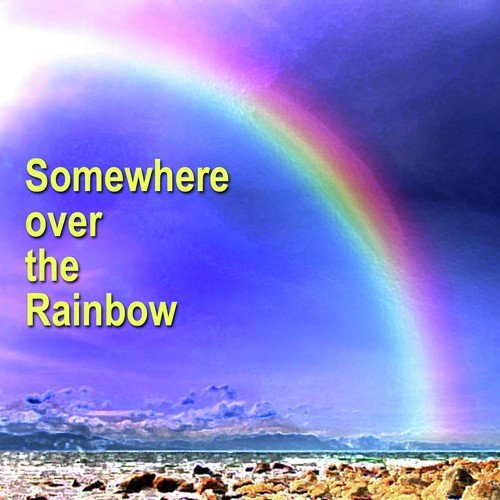 Somewhere over the Rainbow - 1