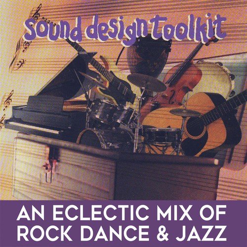 Sound Design Toolkit: An Eclectic Mix of Rock, Dance & Jazz