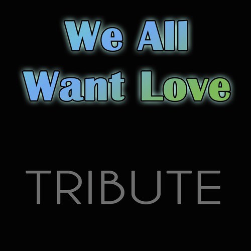 We All Want Love - Single