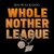 Whole Nother League