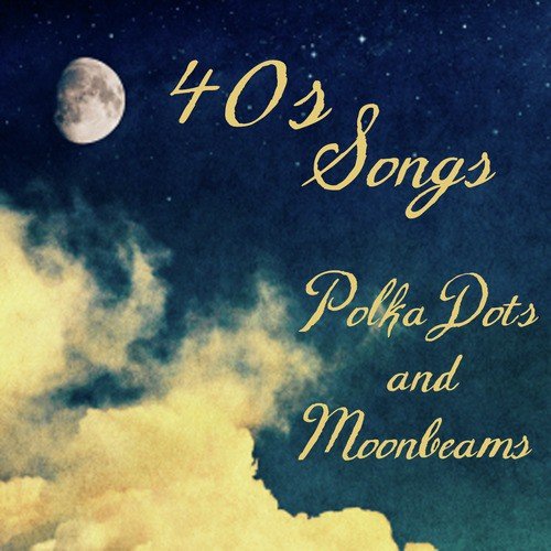 40s Songs Polka Dots And Moonbeams Songs Download Free Online Songs Jiosaavn