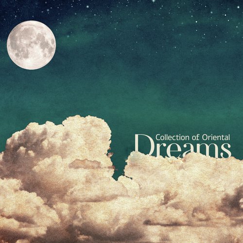 Collection of Oriental Dreams - New Age Far Eastern Style Music That Reduces Stress and Lets You Fall Asleep Deeply, Mind and Body Regeneration, Insomnia Relief, Relax Time