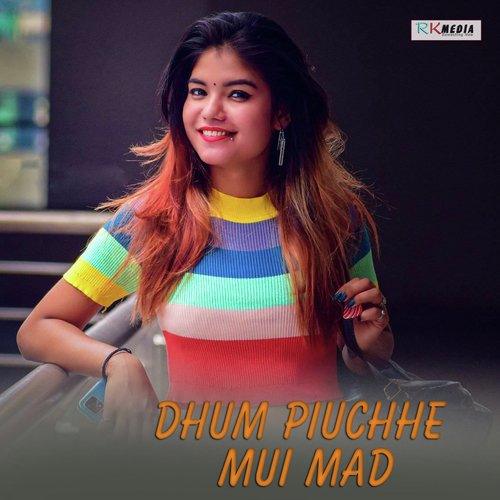 Dhum Piuchhe Mui Mad