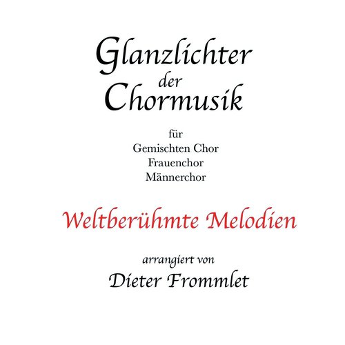 Glanzlichter der Chormusik - Highlights of Choral Music (Weltbekannte Melodien - World-famous Melodies)