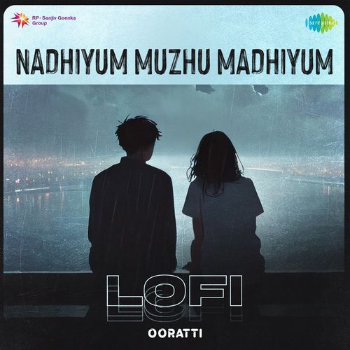 Nadhiyum Muzhu Madhiyum - Lofi