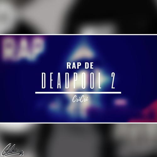 Listen To Rap De Deadpool 2 Songs By Cricri Download Rap