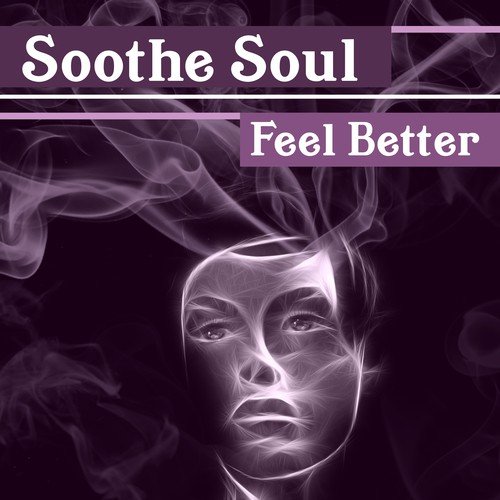 Soothe Soul: Feel Better – Amazing New Age for Rest Mind & Body, Spirit of Nature, Inner Harmony, Ambient Time