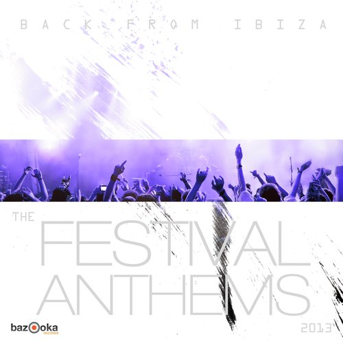Back from Ibiza - The Festival Anthems 2013