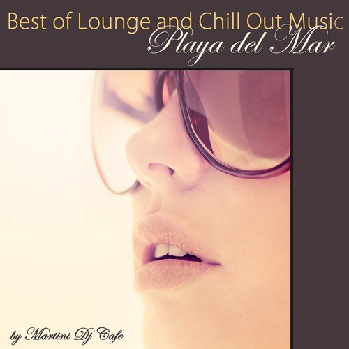 Best of Lounge and Chill Out Music Playa del Mar Sex Songs compiled by Martini Dj Cafe