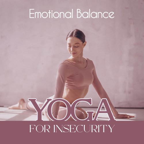 Emotional Balance Yoga for Insecurity