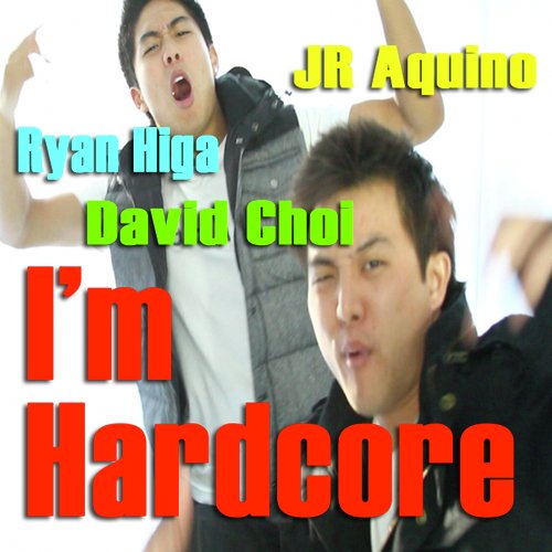 I'm Hardcore (feat. Ryan Higa, David Choi & Jr Aquino)