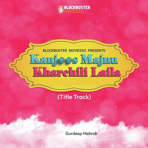 Kanjoos Majnu Kharchili Laila (Title Track)