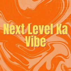 Next Level Ka Vibe