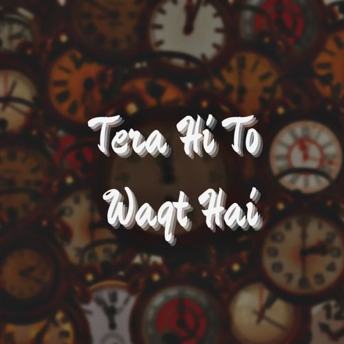 Tera hi to waqt hai