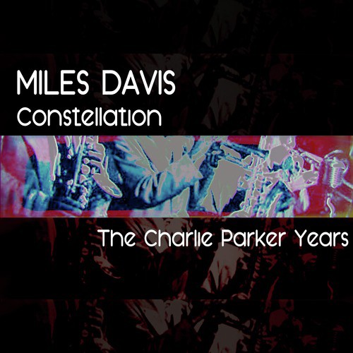 The Charlie Parker Years: Constellation