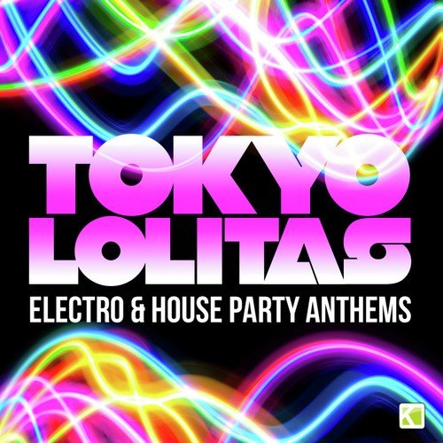 Tokyo Lolitas - Electro & House Party Anthems