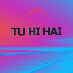 Tu Hi Hai-NDI6SUBgfEI