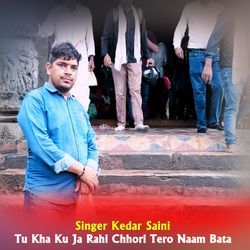 Tu Kha Ku Ja Rahi Chhori Tero Naam Bata