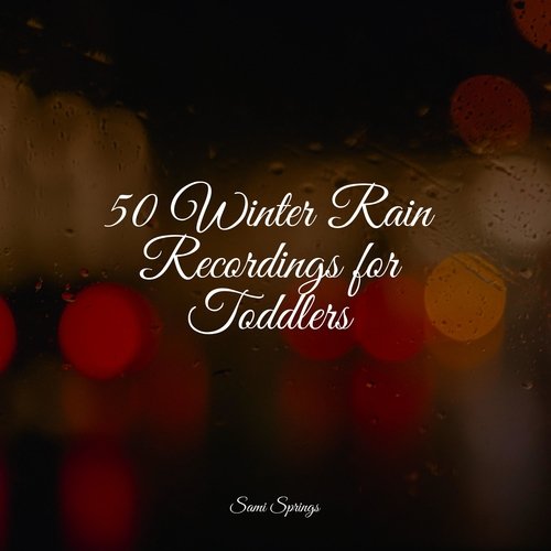 50 Winter Rain Recordings for Toddlers