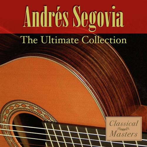 Andre Segovia ;the Ultimate Collection