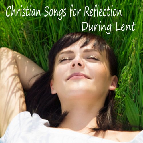 Christian Songs for Reflection During Lent