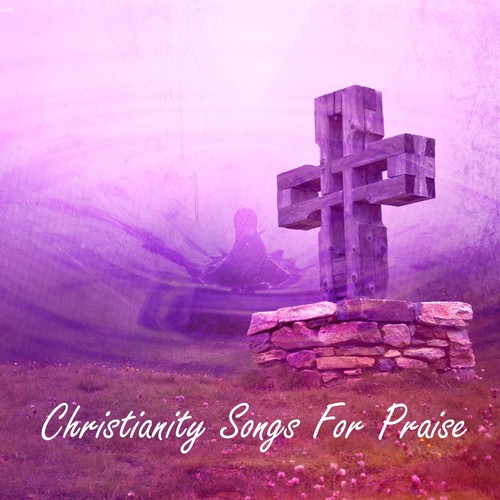 Christianity Songs For Praise