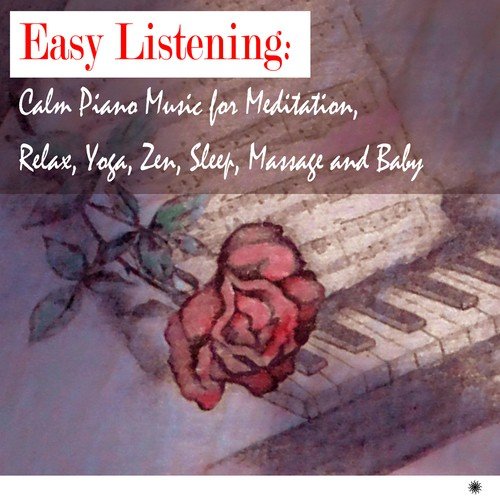 Easy Listening: Calm Piano Music for Meditation, Relax, Yoga, Zen, Sleep, Massage and Baby