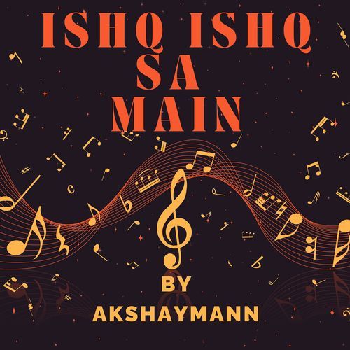 Ishq Ishq Sa Main